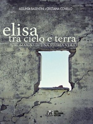 cover image of Elisa. Tra cielo e terra. Il romanzo di una storia vera